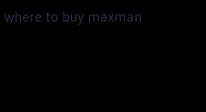 where to buy maxman