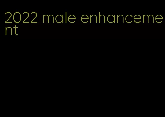 2022 male enhancement