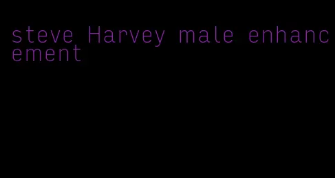 steve Harvey male enhancement
