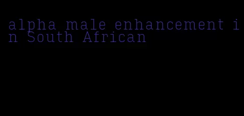 alpha male enhancement in South African