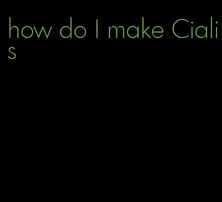 how do I make Cialis