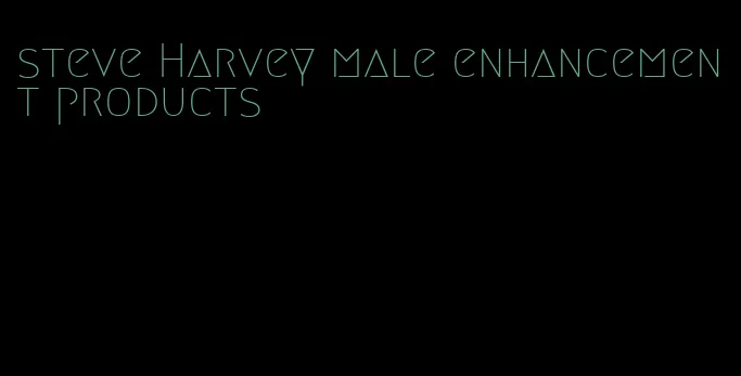 steve Harvey male enhancement products
