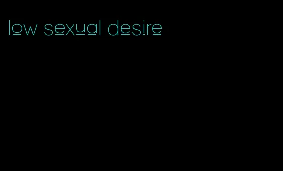 low sexual desire