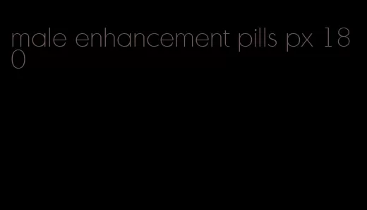 male enhancement pills px 180