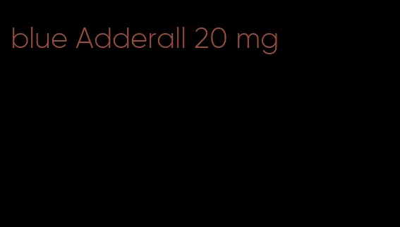 blue Adderall 20 mg