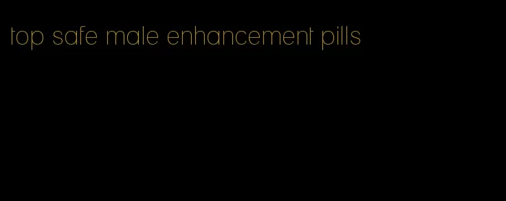 top safe male enhancement pills