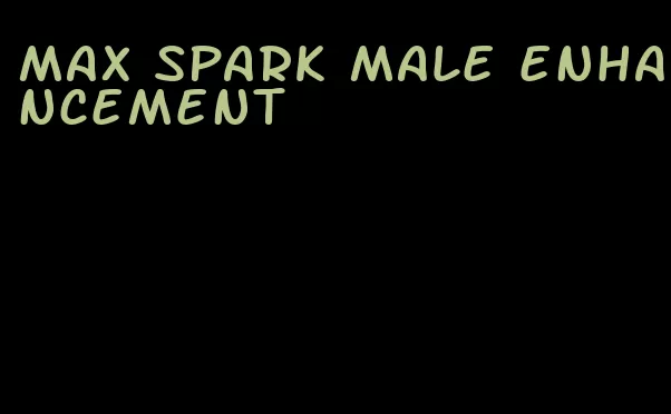 max spark male enhancement