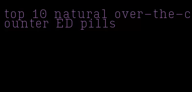 top 10 natural over-the-counter ED pills