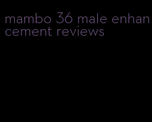 mambo 36 male enhancement reviews