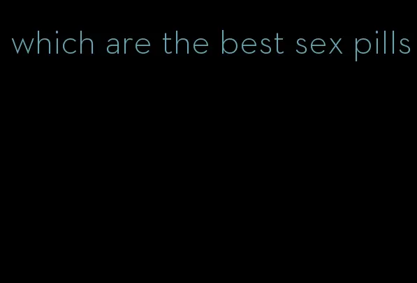 which are the best sex pills