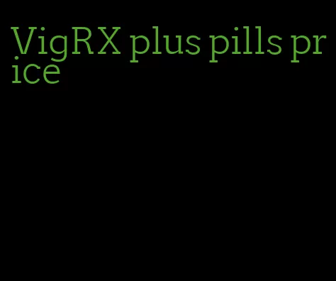 VigRX plus pills price