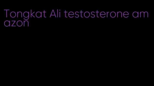 Tongkat Ali testosterone amazon