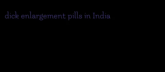 dick enlargement pills in India
