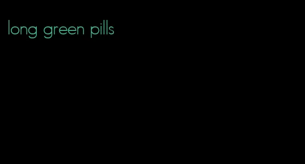 long green pills