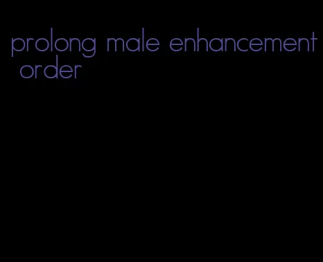 prolong male enhancement order