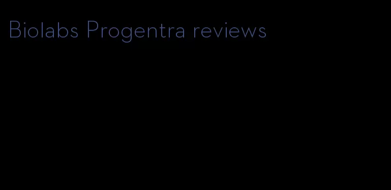 Biolabs Progentra reviews