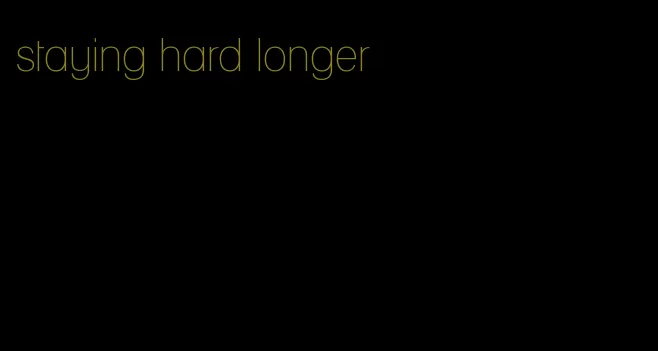 staying hard longer