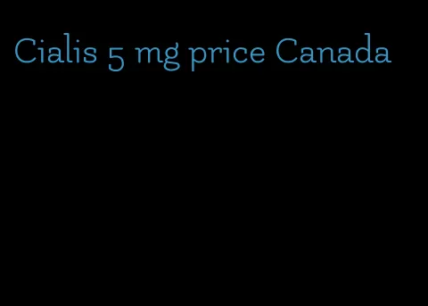 Cialis 5 mg price Canada