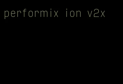 performix ion v2x