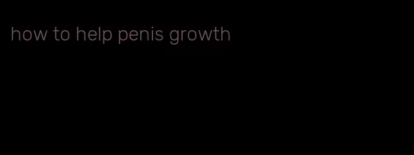 how to help penis growth
