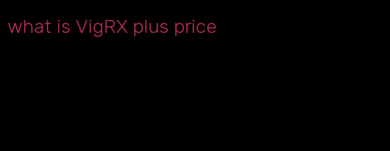 what is VigRX plus price