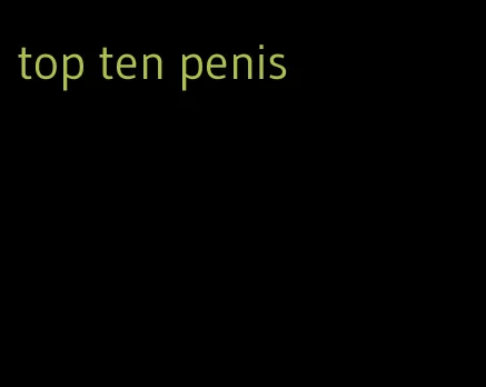 top ten penis