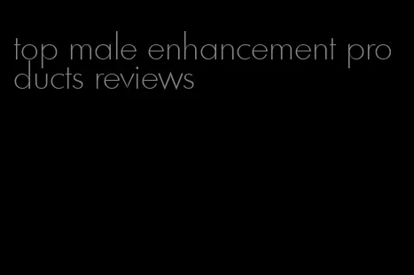 top male enhancement products reviews