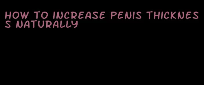 how to increase penis thickness naturally