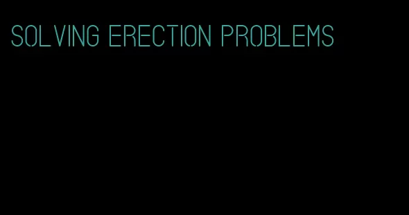 solving erection problems