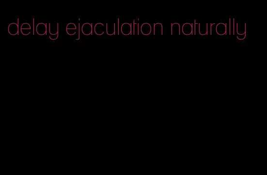 delay ejaculation naturally