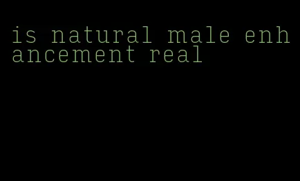 is natural male enhancement real