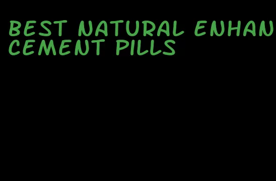 best natural enhancement pills