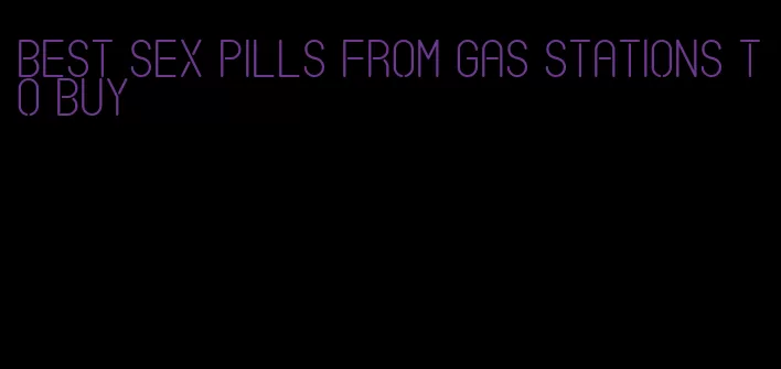 best sex pills from gas stations to buy