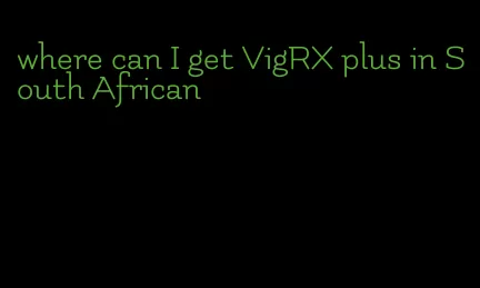 where can I get VigRX plus in South African
