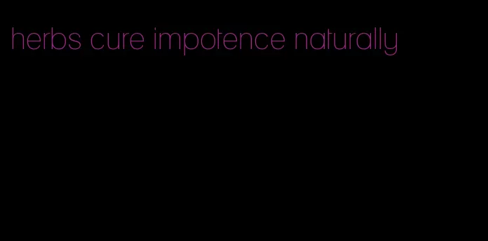 herbs cure impotence naturally