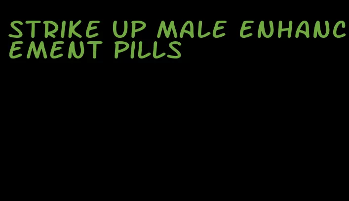 strike up male enhancement pills