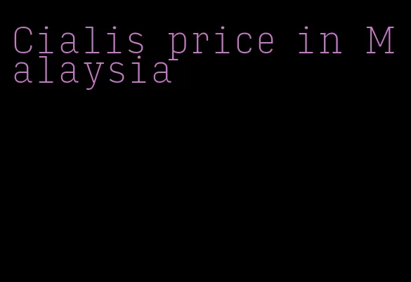 Cialis price in Malaysia