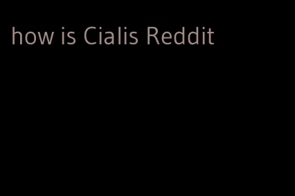 how is Cialis Reddit