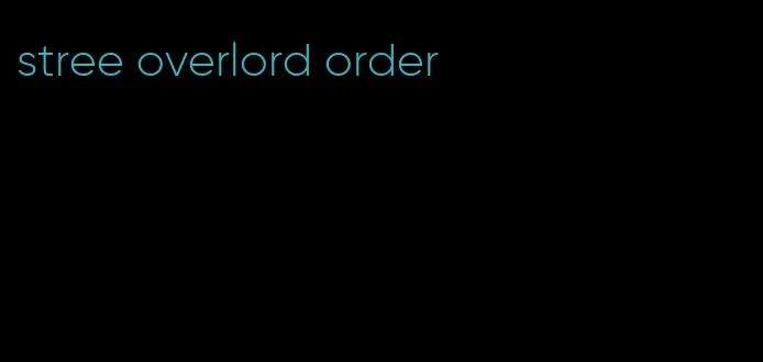 stree overlord order
