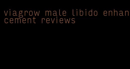 viagrow male libido enhancement reviews