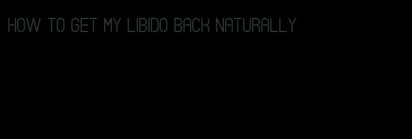 how to get my libido back naturally