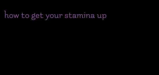 how to get your stamina up
