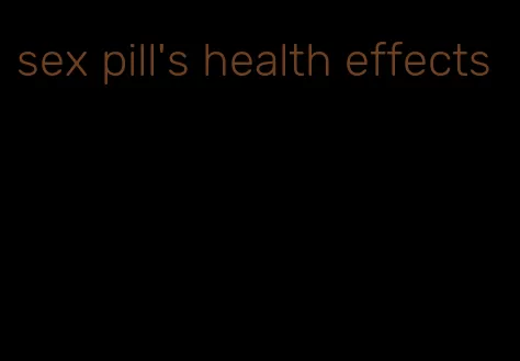 sex pill's health effects