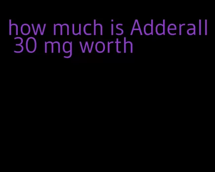 how much is Adderall 30 mg worth