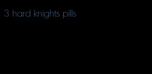 3 hard knights pills