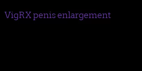 VigRX penis enlargement