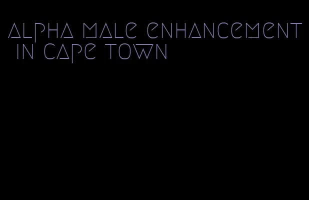 alpha male enhancement in cape town