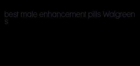 best male enhancement pills Walgreens