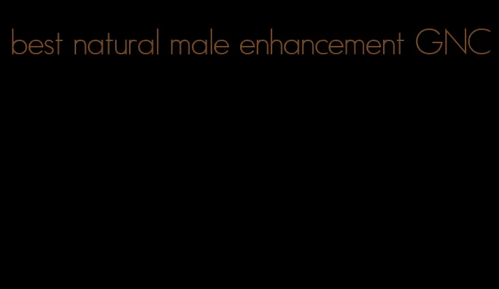 best natural male enhancement GNC