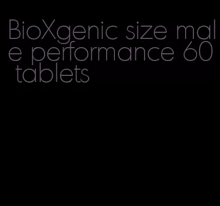 BioXgenic size male performance 60 tablets